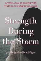 Strength During the Storm: A wife's view of dealing with PTSD from firefighting spouse B0B66Z87C6 Book Cover