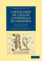 Cartulaires de l'�glise Cath�drale de Grenoble Dits Cartulaires de Saint-Hugues (Classic Reprint) 110801982X Book Cover