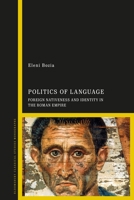 Politics of Language: Foreign Nativeness and Identity in the Roman Empire 1350430277 Book Cover