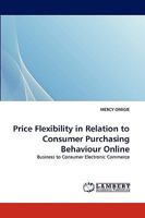 Price Flexibility in Relation to Consumer Purchasing Behaviour Online: Business to Consumer Electronic Commerce 3838371380 Book Cover
