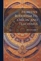 Primitive Buddhism Its Origin and Teachings 1022118668 Book Cover