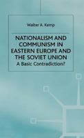 Nationalism and Communism in Eastern Europe and the Soviet Union: A Basic Contradiction? 0333741579 Book Cover