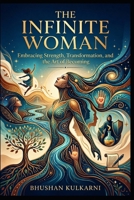 The Infinite Woman: Embracing Strength, Transformation, and the Art of Becoming (Spirituality - Philosophy - Psychology - Self Help) B0FXV9B3XC Book Cover
