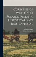 Counties of White and Pulaski, Indiana. Historical and biographical 1016516134 Book Cover