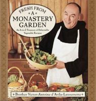 Fresh from a Monastery Garden: An A-Z Collection of Delectable Vegetable Recipes 0385490399 Book Cover