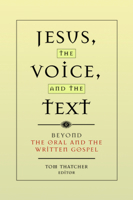 Jesus, the Voice, and the Text: Beyond The Oral and the Written Gospel 1932792600 Book Cover