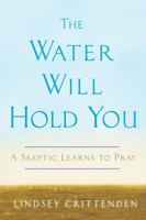 The Water Will Hold You: A Skeptic Learns to Pray 0307347354 Book Cover