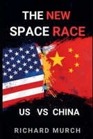 The New Space Race - US vs China B0GW3J5J95 Book Cover