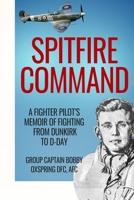 Spitfire Command: A Fighter Pilot’s Memoir of Fighting from Dunkirk to D-Day (Memoirs of World War Two in the Air) B0DXJTX7P9 Book Cover