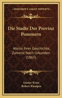 Die Städte der Provinz Pommern. Abriss ihrer Geschichte, zumeist nach Urkunden 1161129693 Book Cover