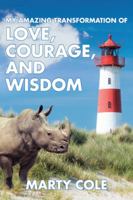 My Amazing Transformation of Love, Courage, and Wisdom 1504388151 Book Cover