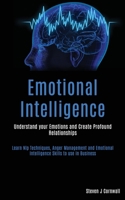Emotional Intelligence: Understand your Emotions and Create Profound Relationships (Learn Nlp Techniques, Anger Management and Emotional Intelligence Skills to use in Business) 1989787649 Book Cover