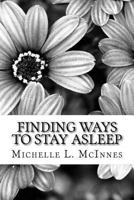 Finding Ways to Stay Asleep: Creating Peace in the Mind and Body 1533300747 Book Cover