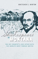 Shakespeare in Montana: Big Sky Country's Love Affair with the World's Most Famous Writer 0826361560 Book Cover