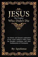 Jesus - The Prophet Who Didn't Die 1477406689 Book Cover