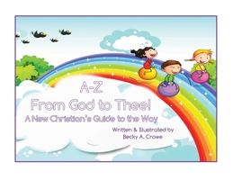 A-Z From God to Thee: A New Christian's Guide to the Way 1662946538 Book Cover