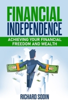Financial Independence: Achieving Your Financial Freedom And Wealth B0851LZNRX Book Cover