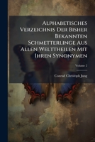 Alphabetisches Verzeichnis Der Bisher Bekannten Schmetterlinge Aus Allen Welttheilen Mit Ihren Synonymen, Volume 2 1179170946 Book Cover