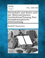Wirtschaft Und Recht Nach Der Materialistischen Geschichtsauffassung: Eine Sozialphilosophische Untersuchung (German Edition) 1289358923 Book Cover