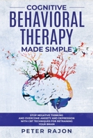 Cognitive Behavioral Therapy Made Simple: Stop negative thinking and overcome anxiety and depression with CBT techniques for retraining your brain 169893646X Book Cover