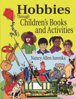 Hobbies Through Children's Books and Activities 1563087731 Book Cover