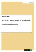 B�rslicher Energiehandel in Deutschland: Darstellung und kritische W�rdigung 3640515250 Book Cover