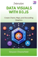 Interactive Data Visuals with D3.js: Create Charts, Maps, and Storytelling Graphics B0FMK7KB6T Book Cover
