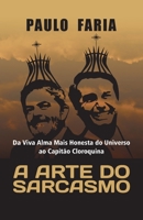 A ARTE DO SARCASMO: Da Viva Alma Mais Honesta do Universo ao Capitão Cloroquina B08GFRZFRS Book Cover