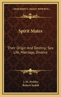 Spirit mates: their origin and destiny; sex-life, marriage, divorce 142862452X Book Cover