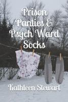 Prison Panties & Psych Ward Socks 1794120203 Book Cover