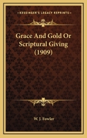 Grace and Gold, or, Scriptural Giving [microform] 1015365639 Book Cover