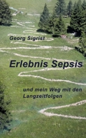 Erlebnis Sepsis: und mein Weg mit den Langzeitfolgen (German Edition) 3769378806 Book Cover