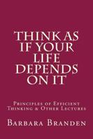 Think as If Your Life Depends on It: Principles of Efficient Thinking and Other Lectures 1548486671 Book Cover