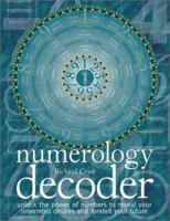 Numerology Decoder: Unlock the Power of Numbers to Reveal Your Innermost Desires and Foretell Your Future 0764115979 Book Cover