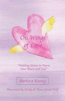 On Wings of Love: Wedding Stories to Warm Your Heart and Soul 1604941847 Book Cover