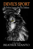 Devil's Sport: My Perilous Journey Into The Darkness 1948278197 Book Cover