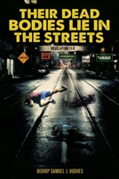 Their Dead Bodies Lie in the Streets 1645691802 Book Cover