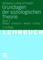 Grundlagen Der Soziologischen Theorie: Band 1: Weber - Parsons - Mead - Schutz 3531158295 Book Cover