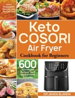 Keto COSORI Air Fryer Cookbook for Beginners: 600 Wholesome Recipes You'll Want to Make Everyday B089M2HZGM Book Cover