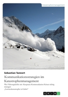 Kommunikationsstrategien im Katastrophenmanagement. Wie Führungskräfte mit Akzeptanz-Kommunikation Krisen richtig managen: Die Lawinenkatastrophe in Galtür (German Edition) 3346082598 Book Cover