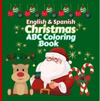 English & Spanish Christmas ABC Coloring Book: Bilingual Word Learning for Children, Developing Literacy and Fine Motor Skills 1965878024 Book Cover