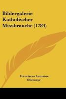 Bildergalerie Katholischer Missbrauche (1784) 1166043010 Book Cover