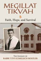 Megillat Tikvah: Faith, Hope and Survival--The Journey of Rabbi Tzvi Elimelech Roszler 0578935678 Book Cover