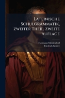 Lateinische Schulgrammatik, zweiter Theil, zweite Auflage (German Edition) 1024708497 Book Cover