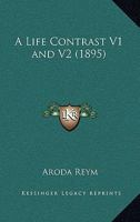 A Life Contrast V1 and V2 116453582X Book Cover