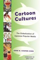 Cartoon Cultures: The Globalization of Japanese Popular Media 1433103672 Book Cover
