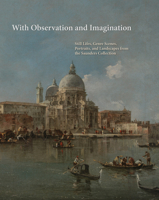 With Observation and Imagination: Still Lives, Genre Scenes, Portraits, and Landscapes from the Saunders Collection 1785514105 Book Cover