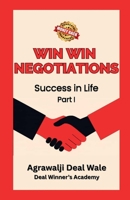 Win Win Negotiations: Success in Life - Part I B0GDRCWPC6 Book Cover