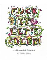 Fuck It Let's Color: An Adult Coloring Book of Curse Words 1523846666 Book Cover