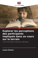 Explorer les perceptions des participants impliqués dans un cours sur le terrain: La voix des élèves en éducation spécialisée 6203384143 Book Cover